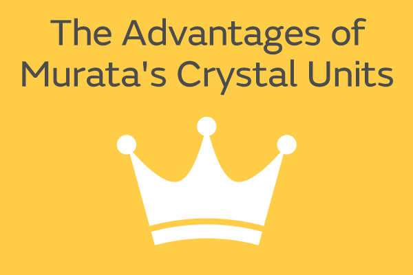 The Advantages of Murata's Crystal Units