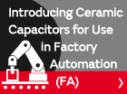 Introducing Ceramic Capacitors for Use in Factory Automation (FA)
